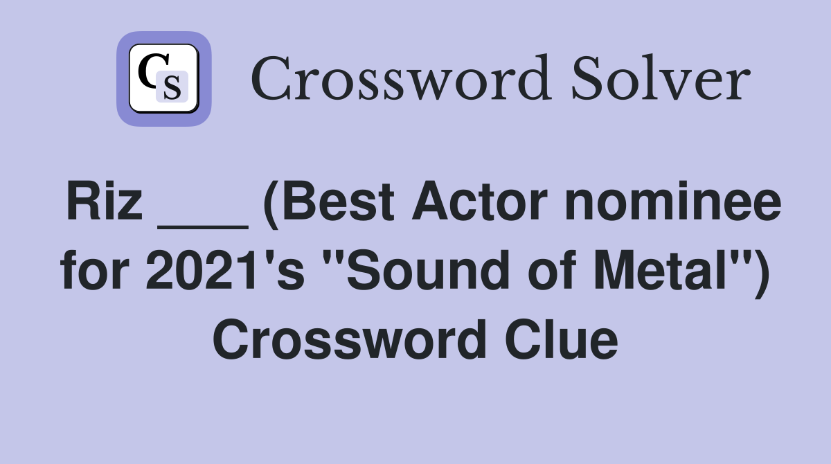 Riz ___ (Best Actor nominee for 2021's "Sound of Metal") Crossword Clue