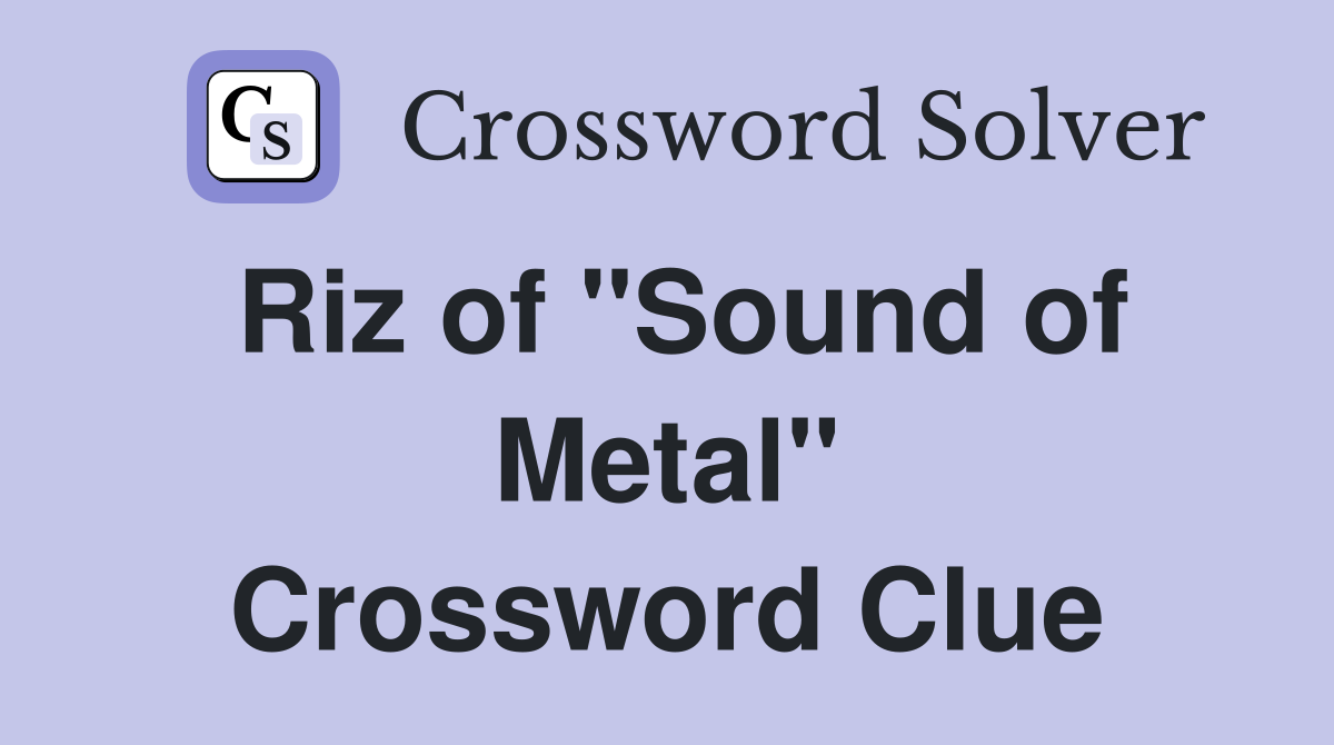 Riz of "Sound of Metal" Crossword Clue