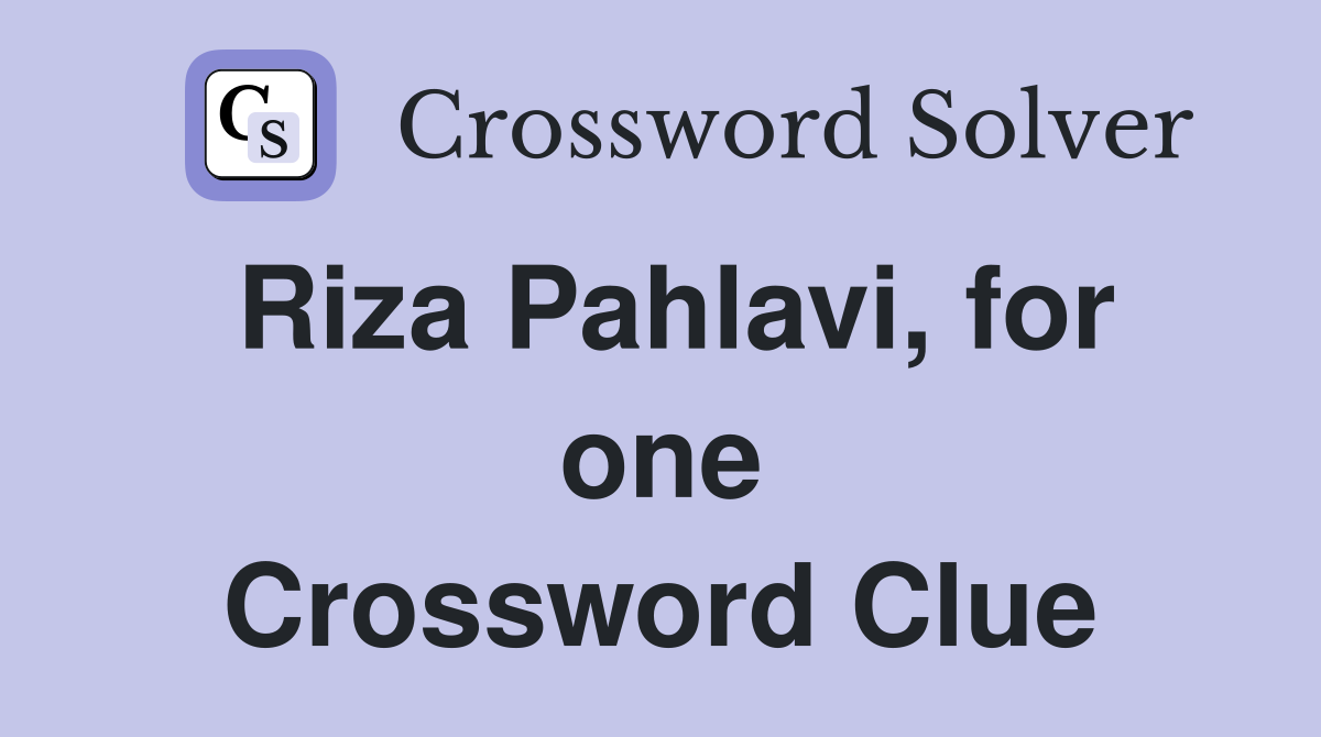 Riza Pahlavi, for one Crossword Clue