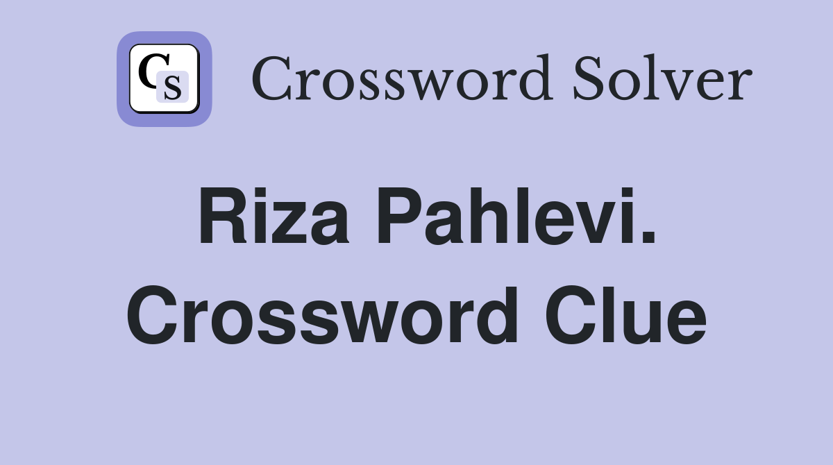 Riza Pahlevi. Crossword Clue
