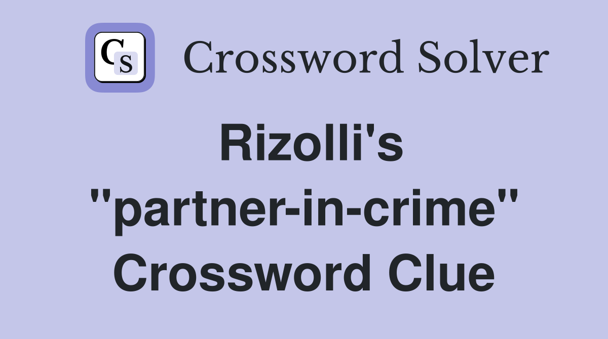 Rizolli's "partner-in-crime" Crossword Clue