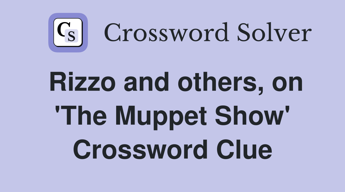 Rizzo and others, on 'The Muppet Show' Crossword Clue