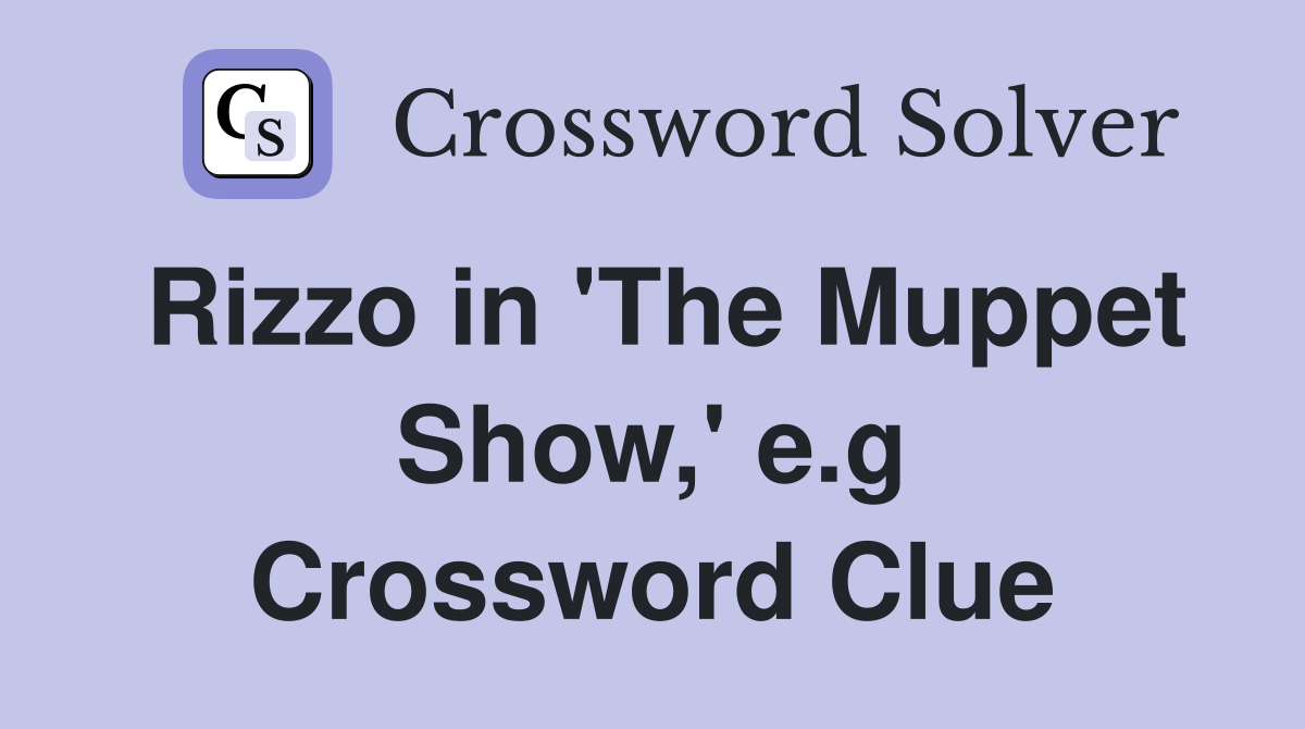Rizzo in 'The Muppet Show,' e.g Crossword Clue