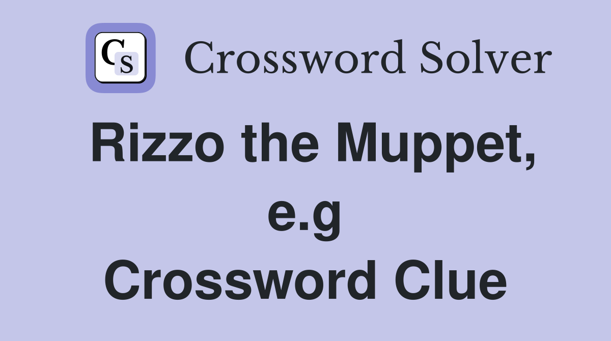 Rizzo the Muppet, e.g Crossword Clue