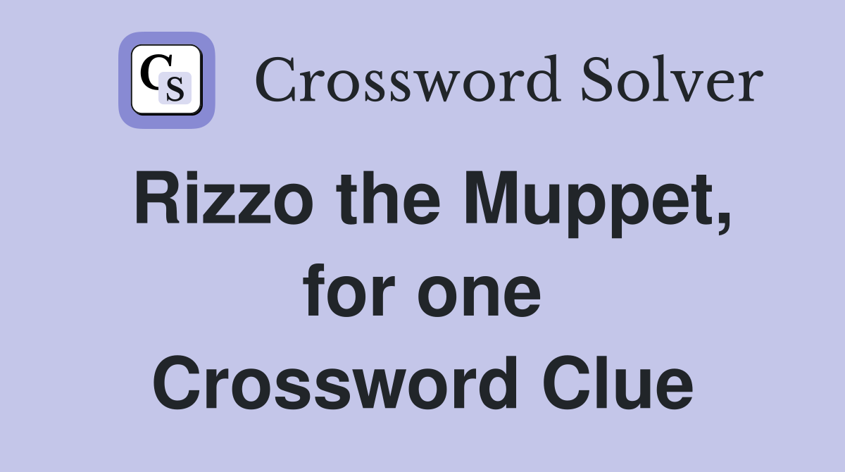 Rizzo the Muppet, for one Crossword Clue