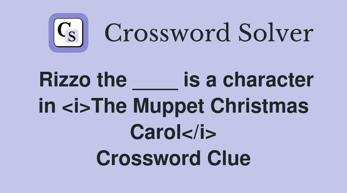 Rizzo the ____ is a character in <i>The Muppet Christmas Carol</i> Crossword Clue