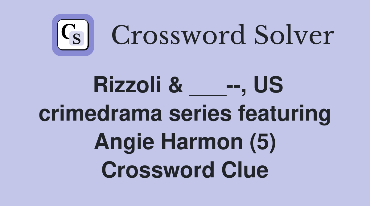 Rizzoli & ___--, US crimedrama series featuring Angie Harmon (5) Crossword Clue