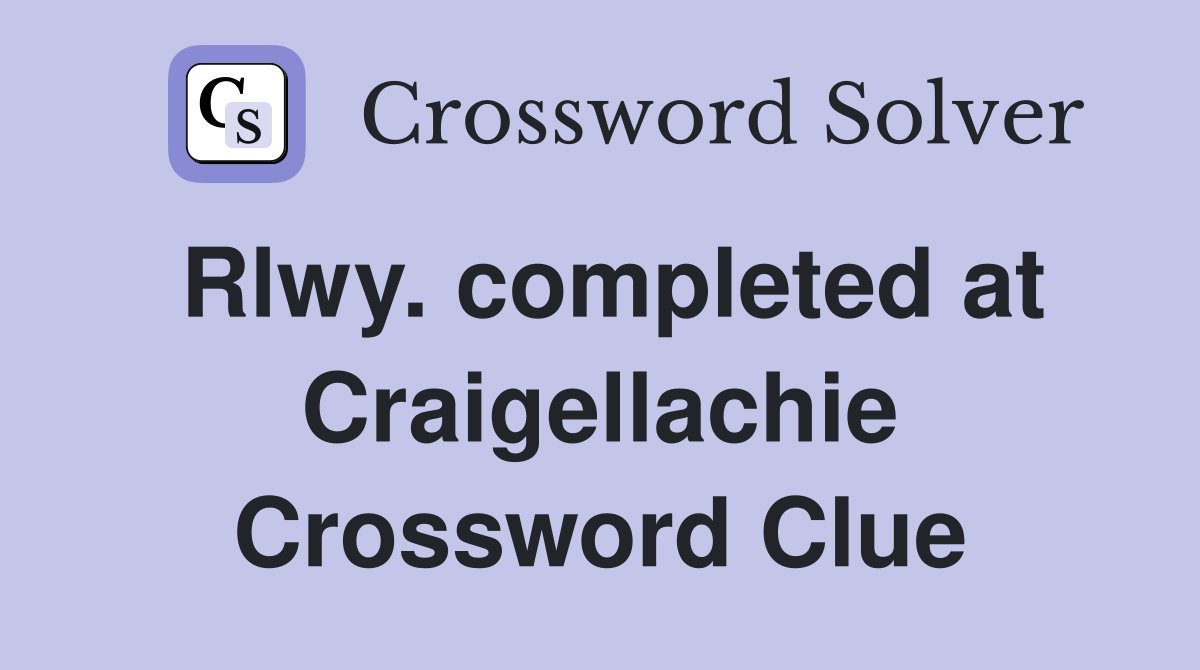 Rlwy. completed at Craigellachie Crossword Clue