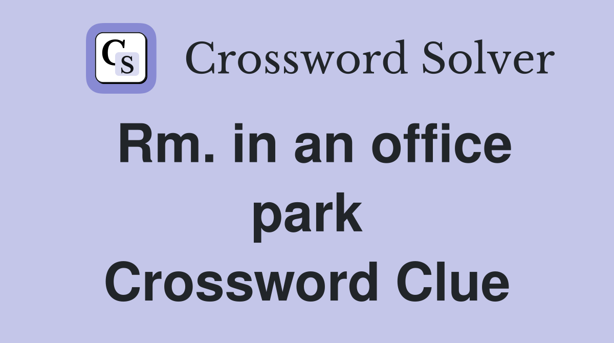 Rm. in an office park Crossword Clue