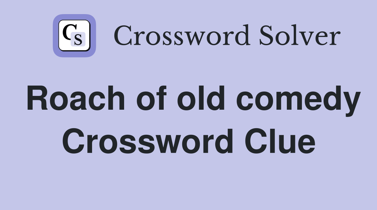 Roach of old comedy Crossword Clue