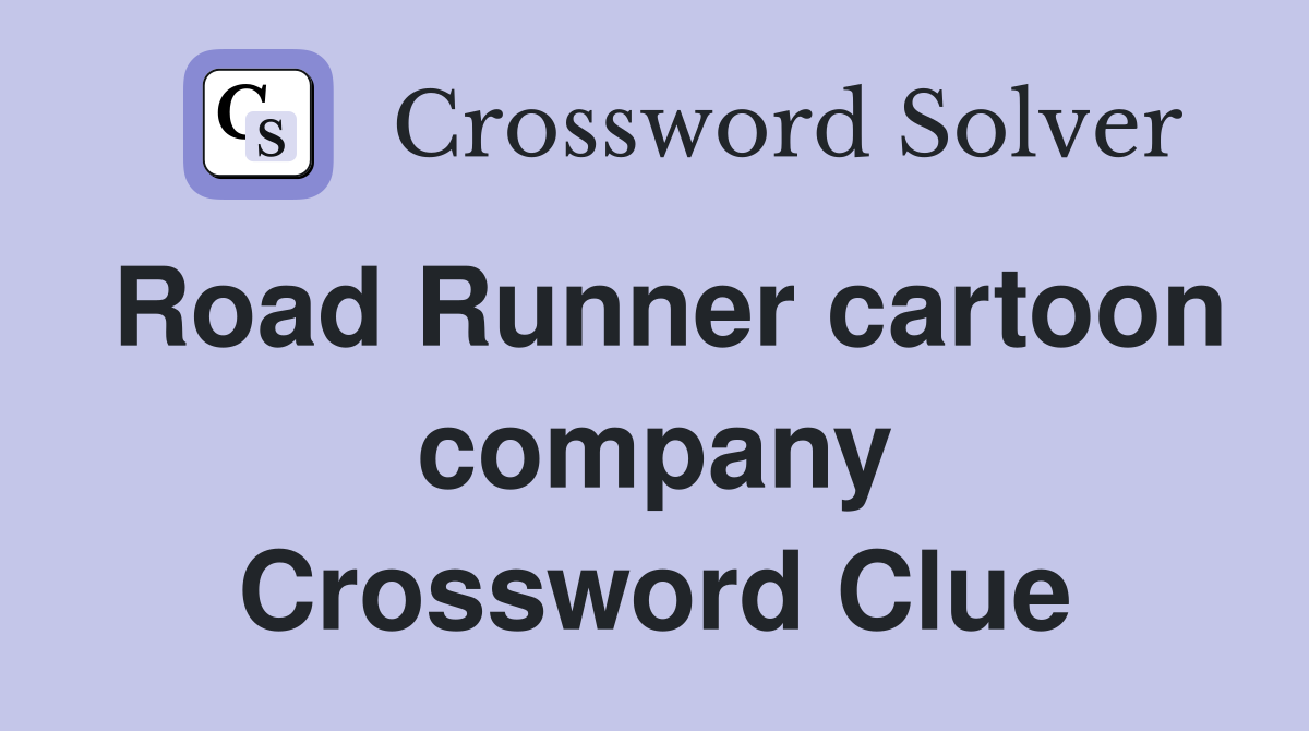 Road Runner cartoon company Crossword Clue