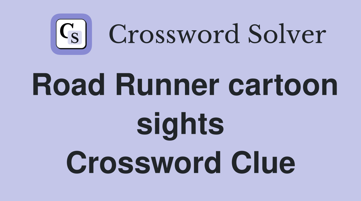 Road Runner cartoon sights Crossword Clue