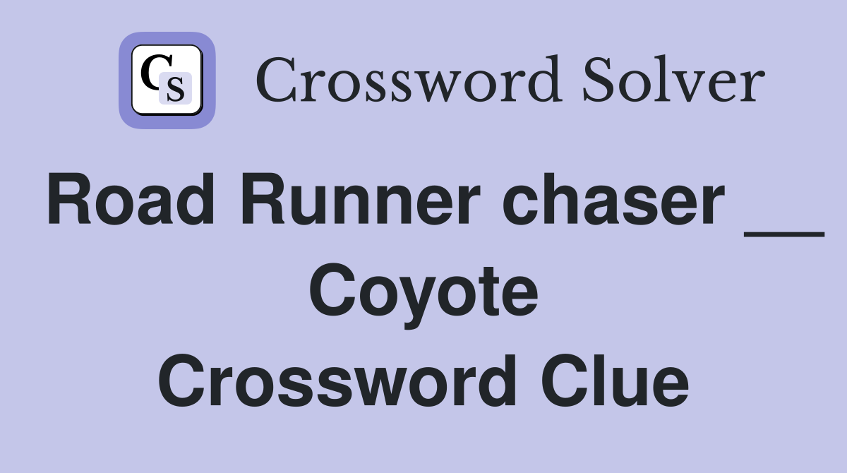 Road Runner chaser __ Coyote Crossword Clue