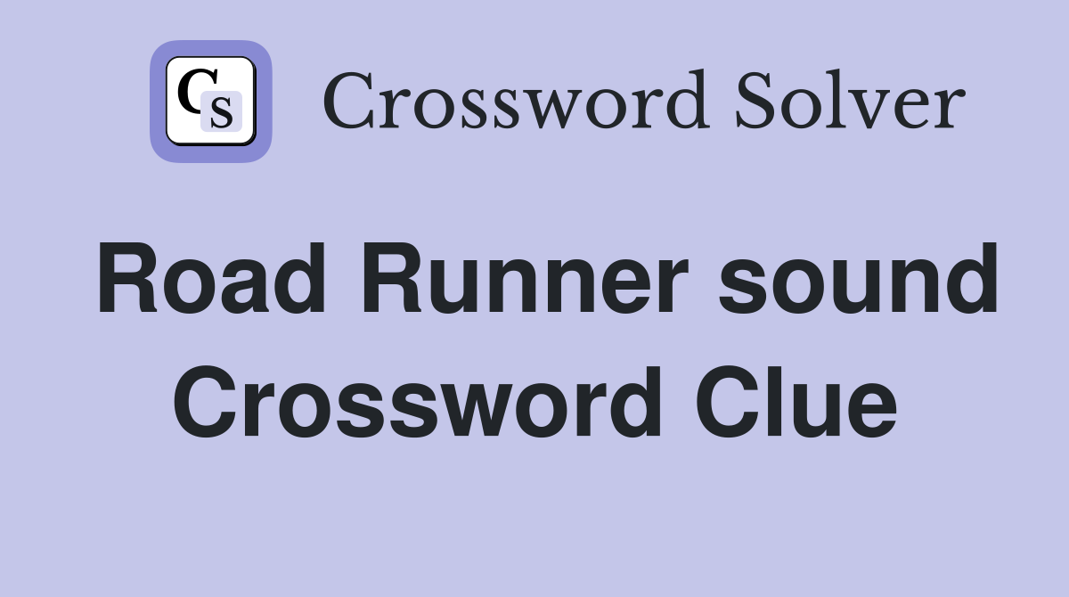 Road Runner sound Crossword Clue