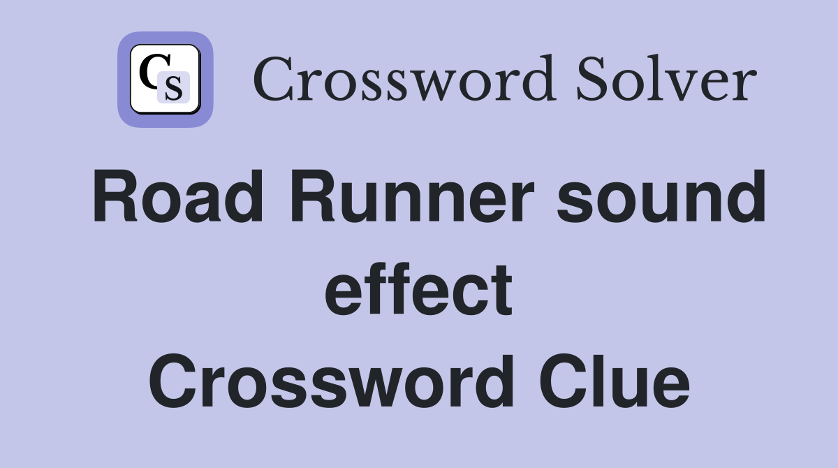 Road Runner sound effect Crossword Clue