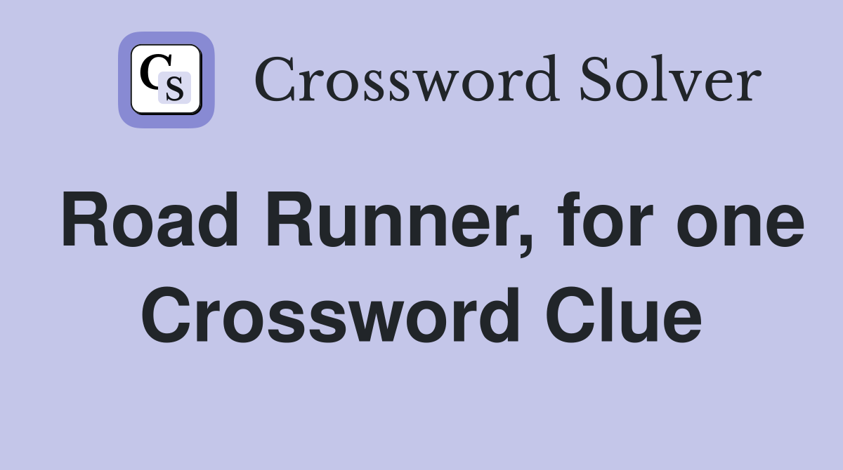 Road Runner, for one Crossword Clue