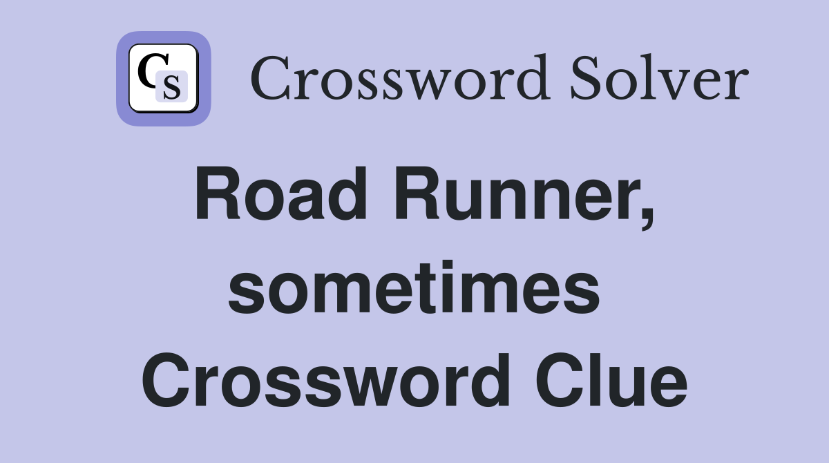 Road Runner, sometimes Crossword Clue