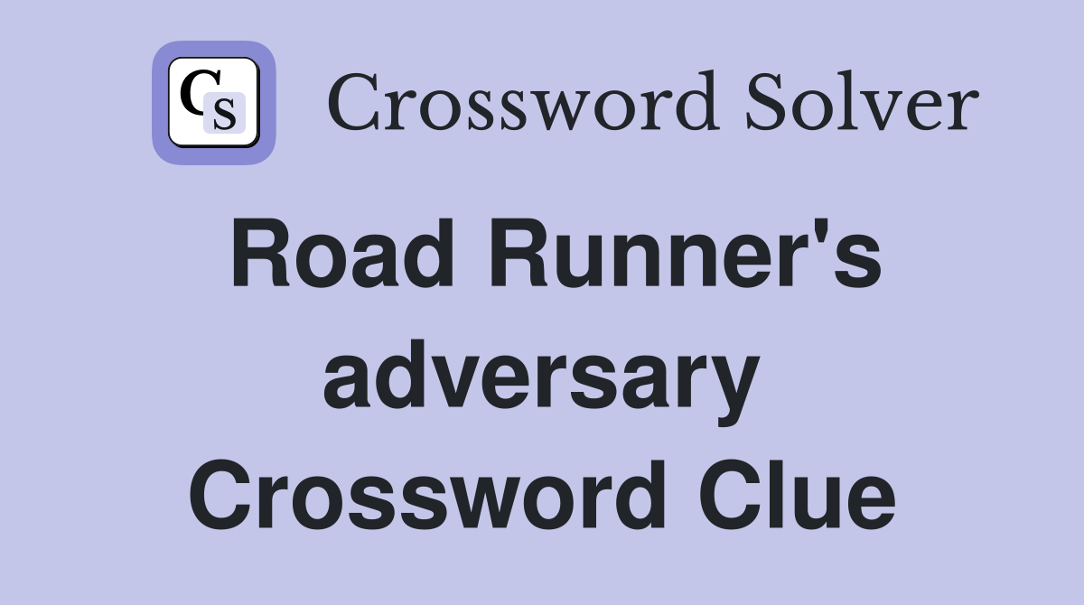 Road Runner's adversary Crossword Clue