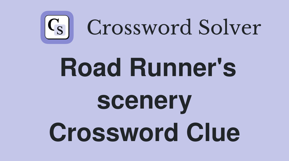 Road Runner's scenery Crossword Clue