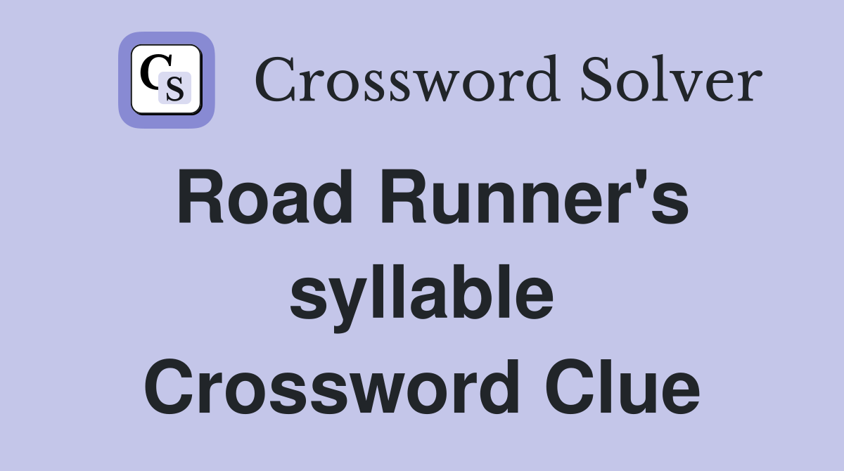 Road Runner's syllable Crossword Clue