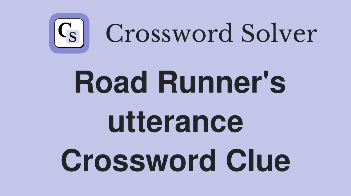 Road Runner's utterance Crossword Clue