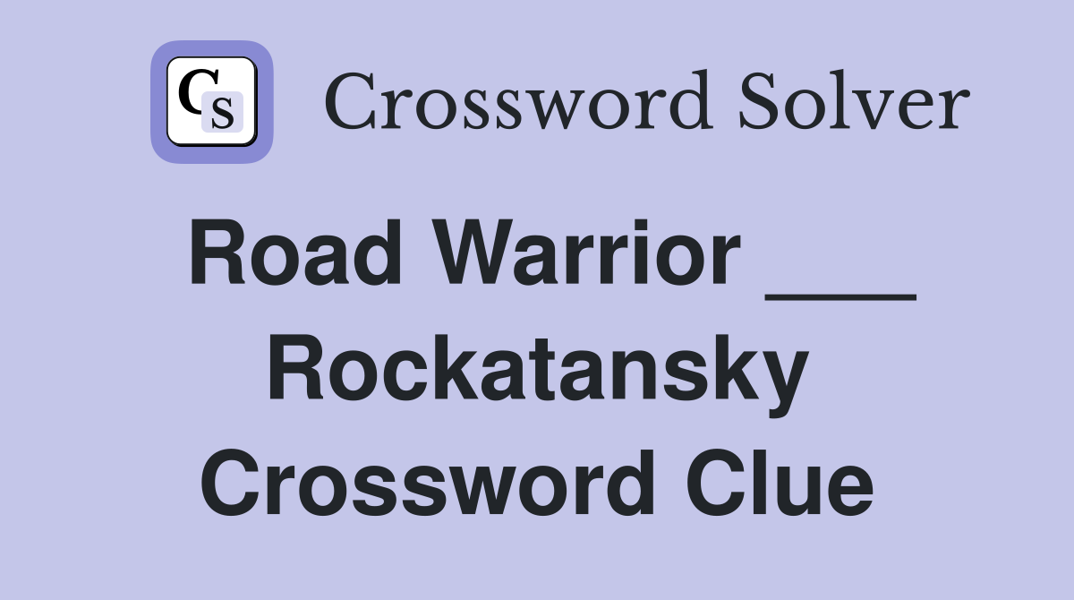 Road Warrior ___ Rockatansky Crossword Clue