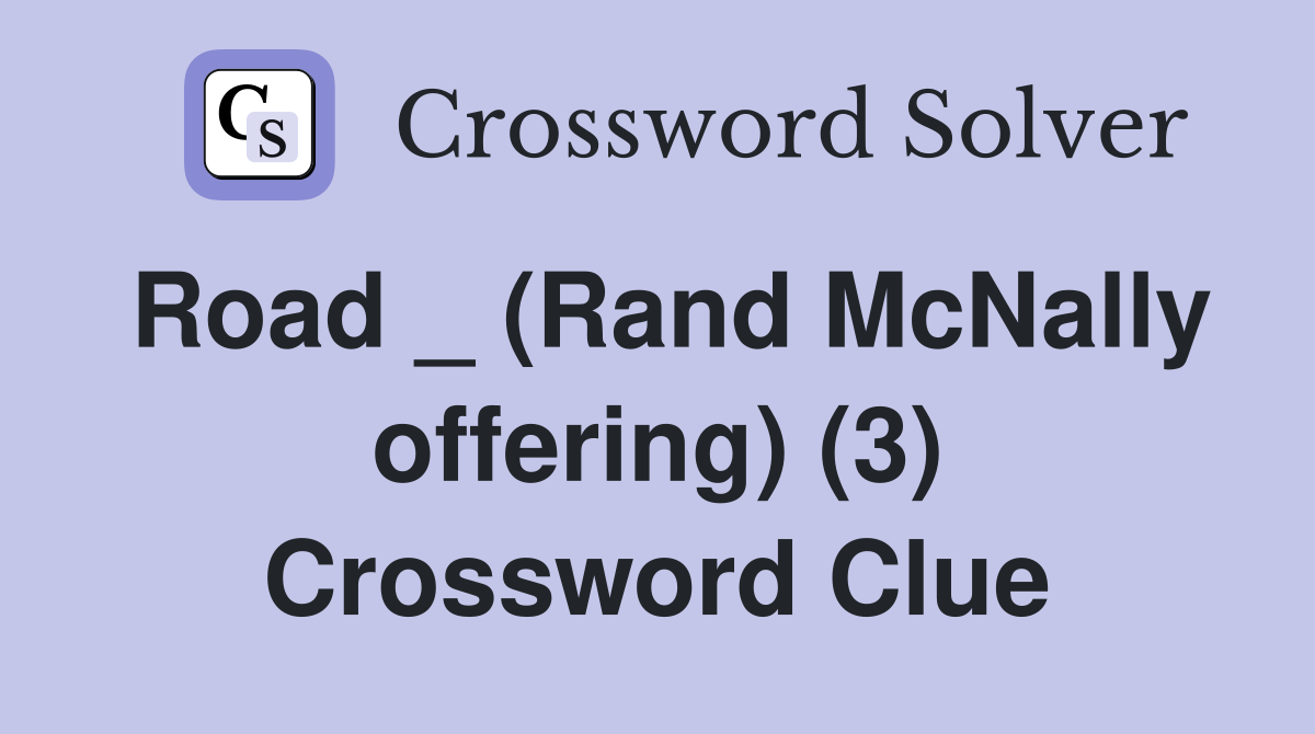 Road _ (Rand McNally offering) (3) Crossword Clue