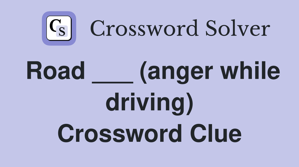Road ___ (anger while driving) Crossword Clue