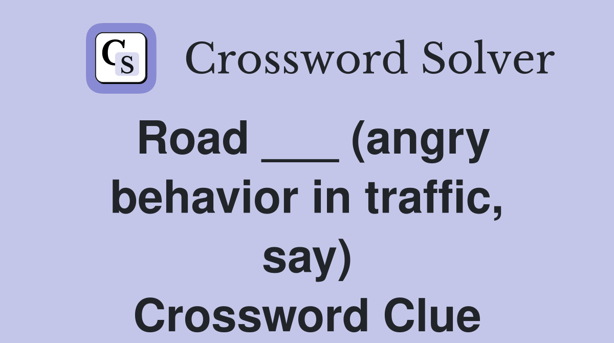 Road ___ (angry behavior in traffic, say) Crossword Clue