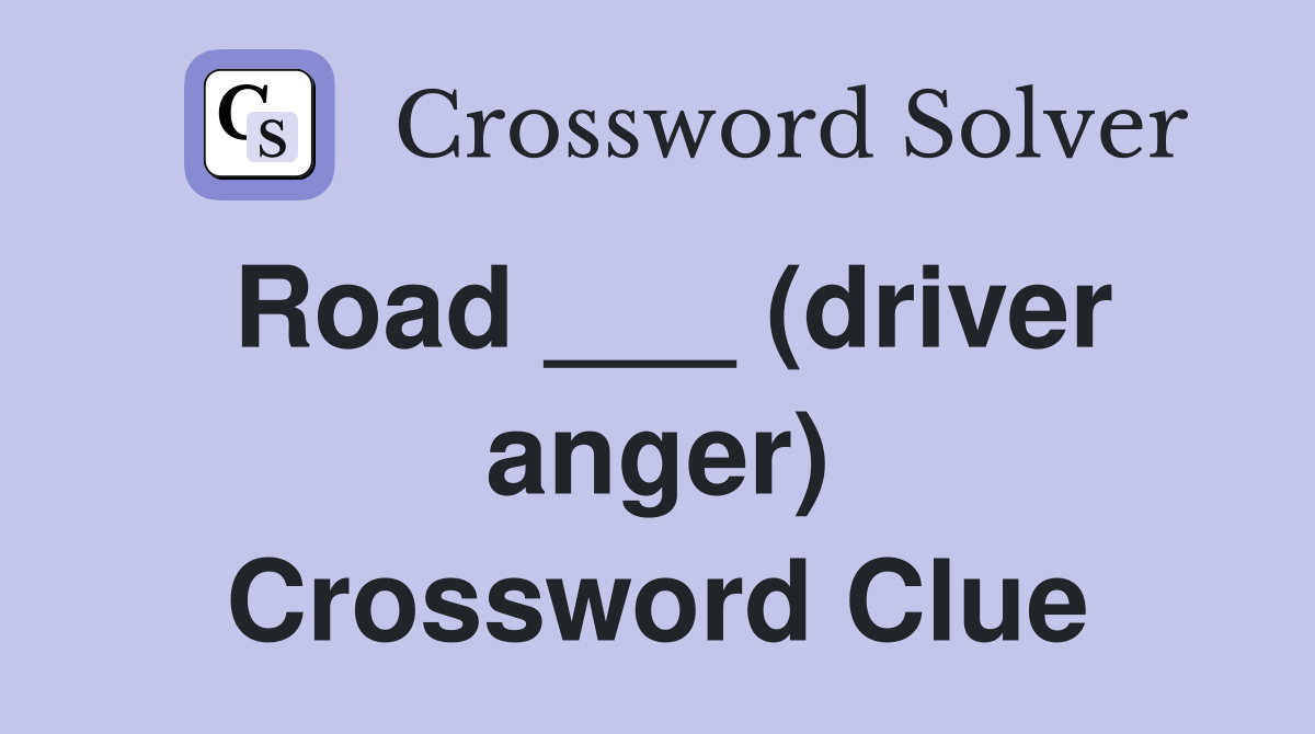 Road ___ (driver anger) Crossword Clue