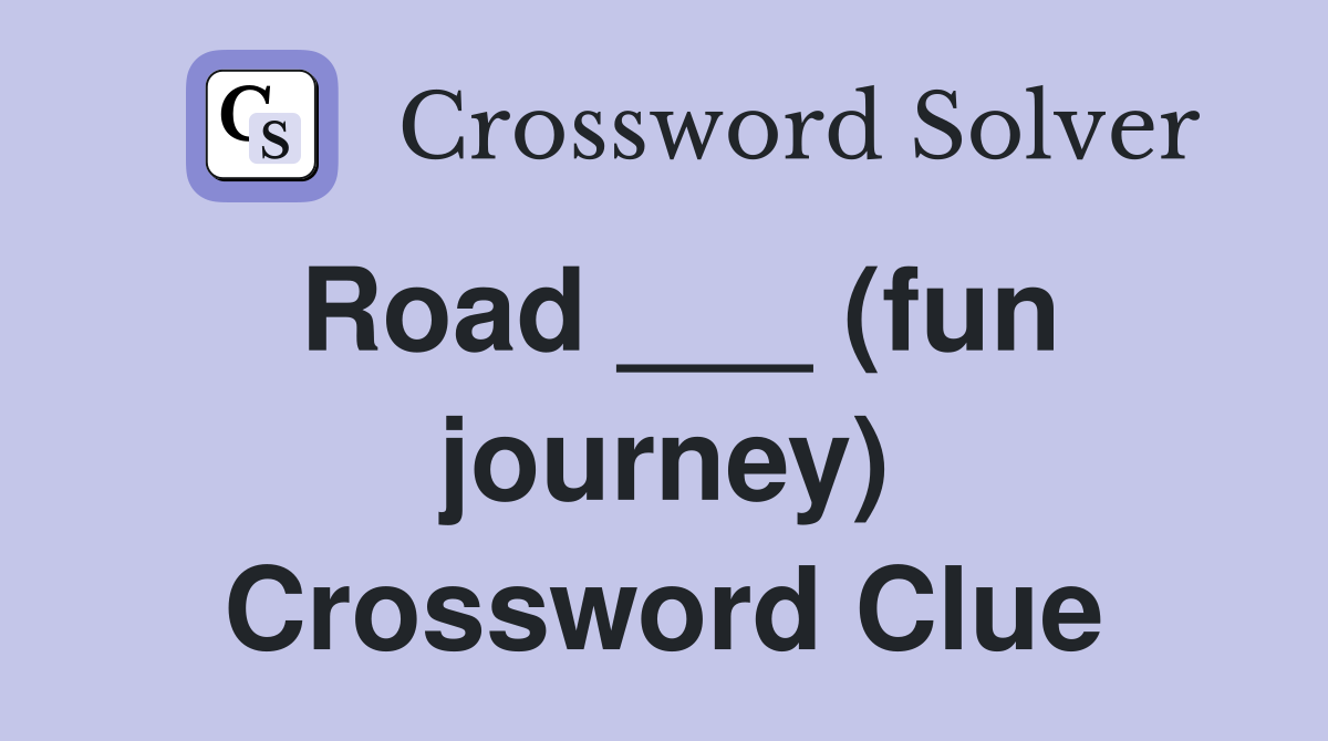 Road ___ (fun journey) Crossword Clue