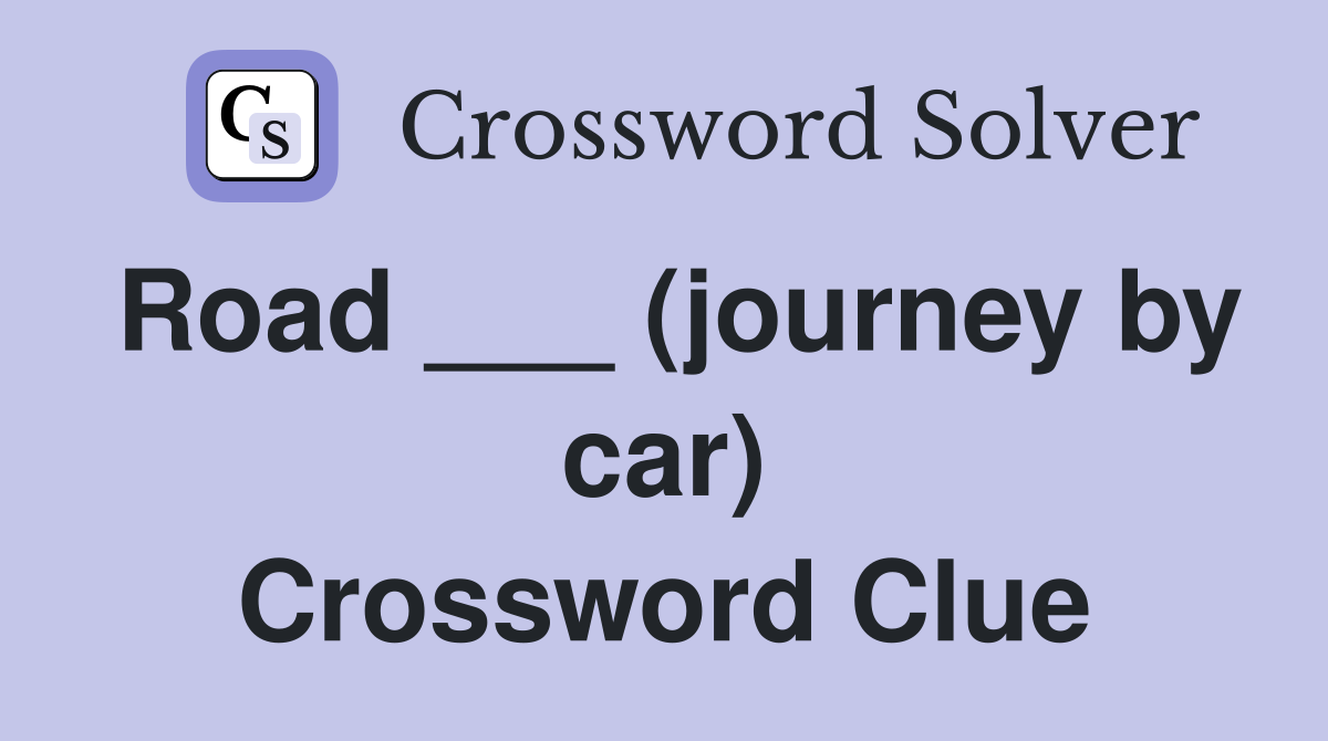 Road ___ (journey by car) Crossword Clue