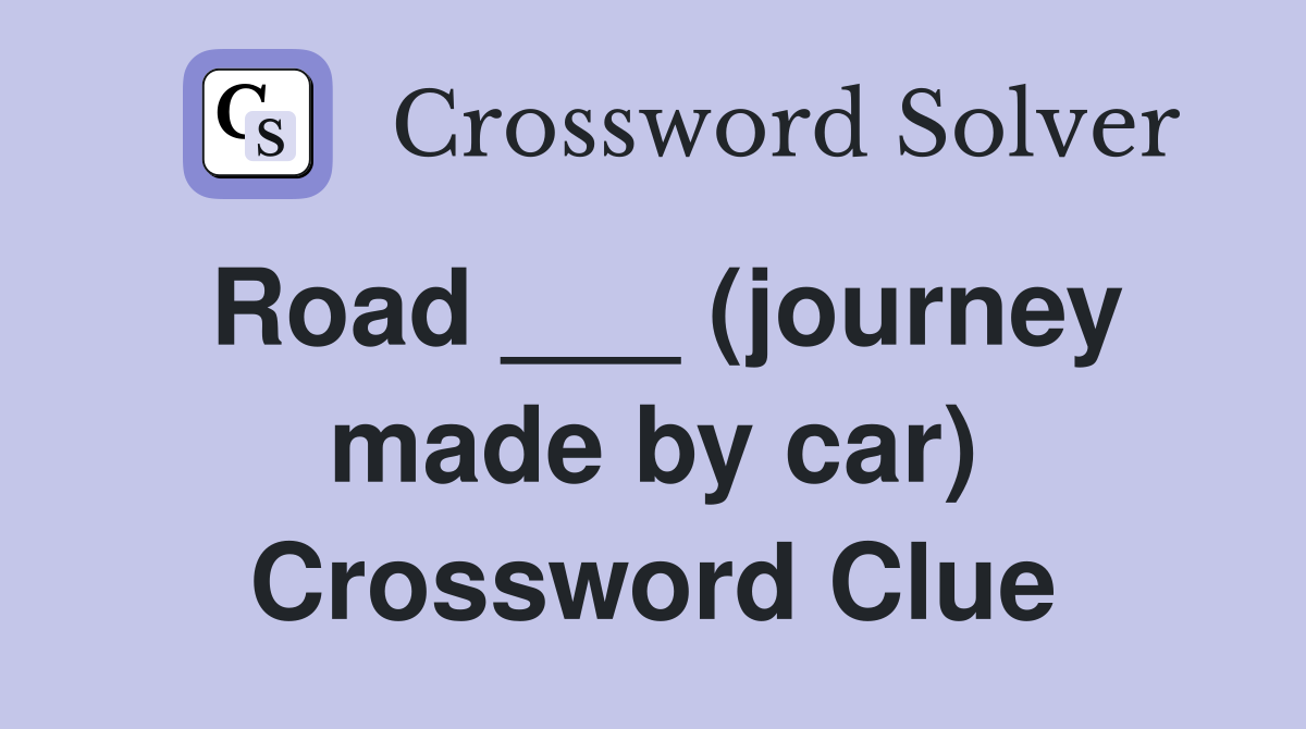 Road ___ (journey made by car) Crossword Clue