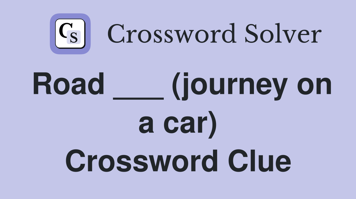 Road ___ (journey on a car) Crossword Clue