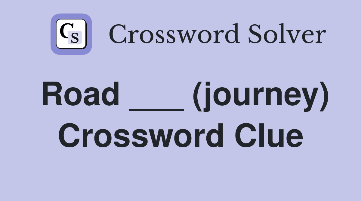 Road ___ (journey) Crossword Clue