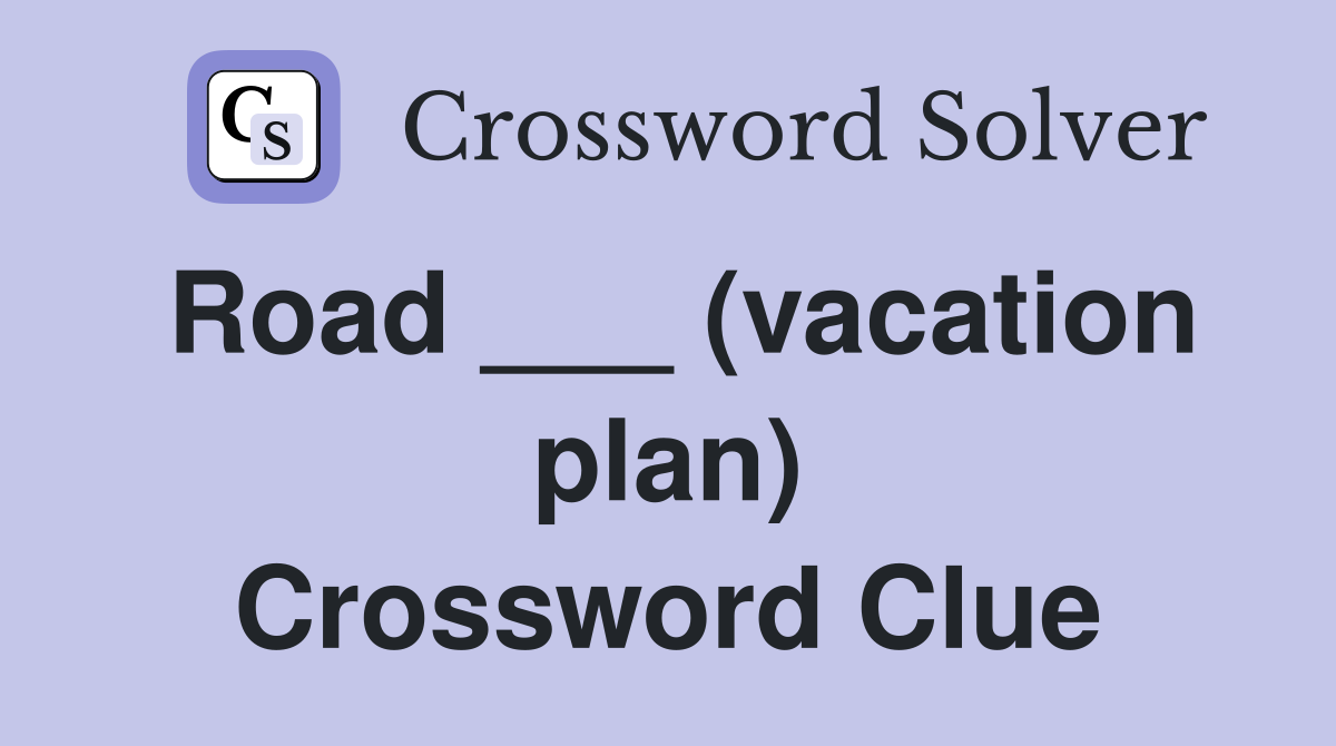 Road ___ (vacation plan) Crossword Clue