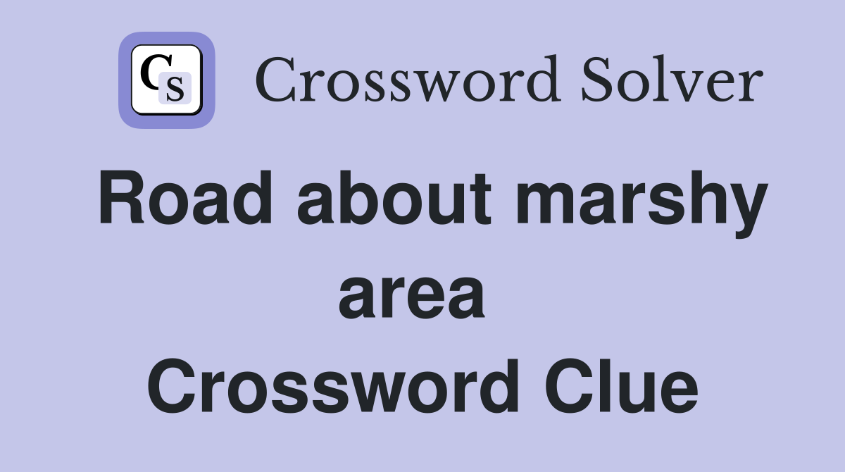 Road about marshy area  Crossword Clue