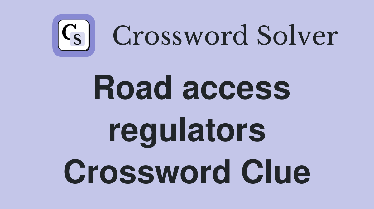 Road access regulators Crossword Clue