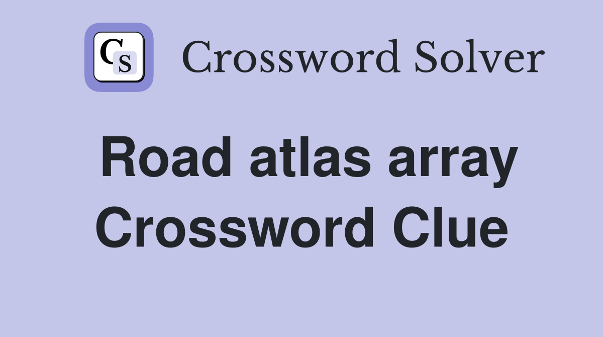 Road atlas array Crossword Clue