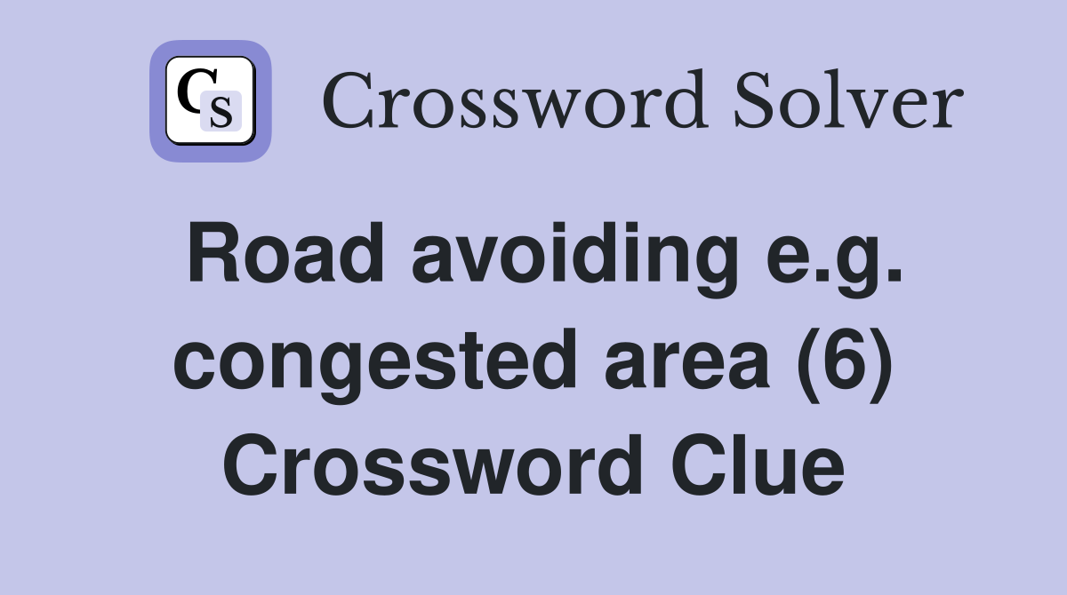 Road avoiding e.g. congested area (6) Crossword Clue