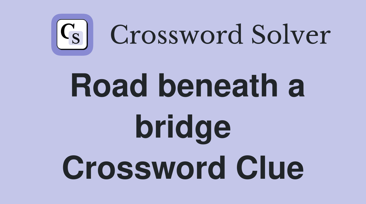 Road beneath a bridge Crossword Clue