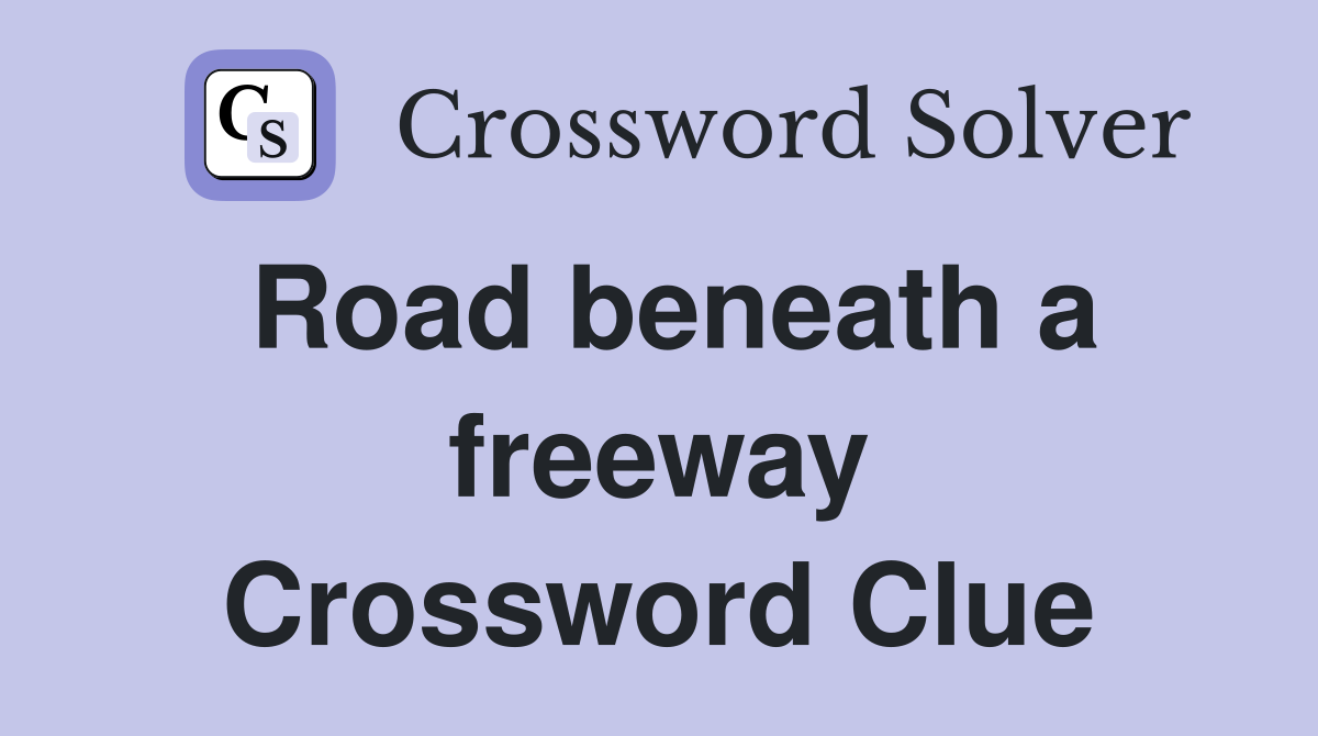 Road beneath a freeway Crossword Clue