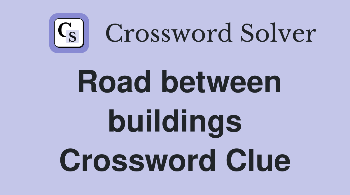 Road between buildings Crossword Clue