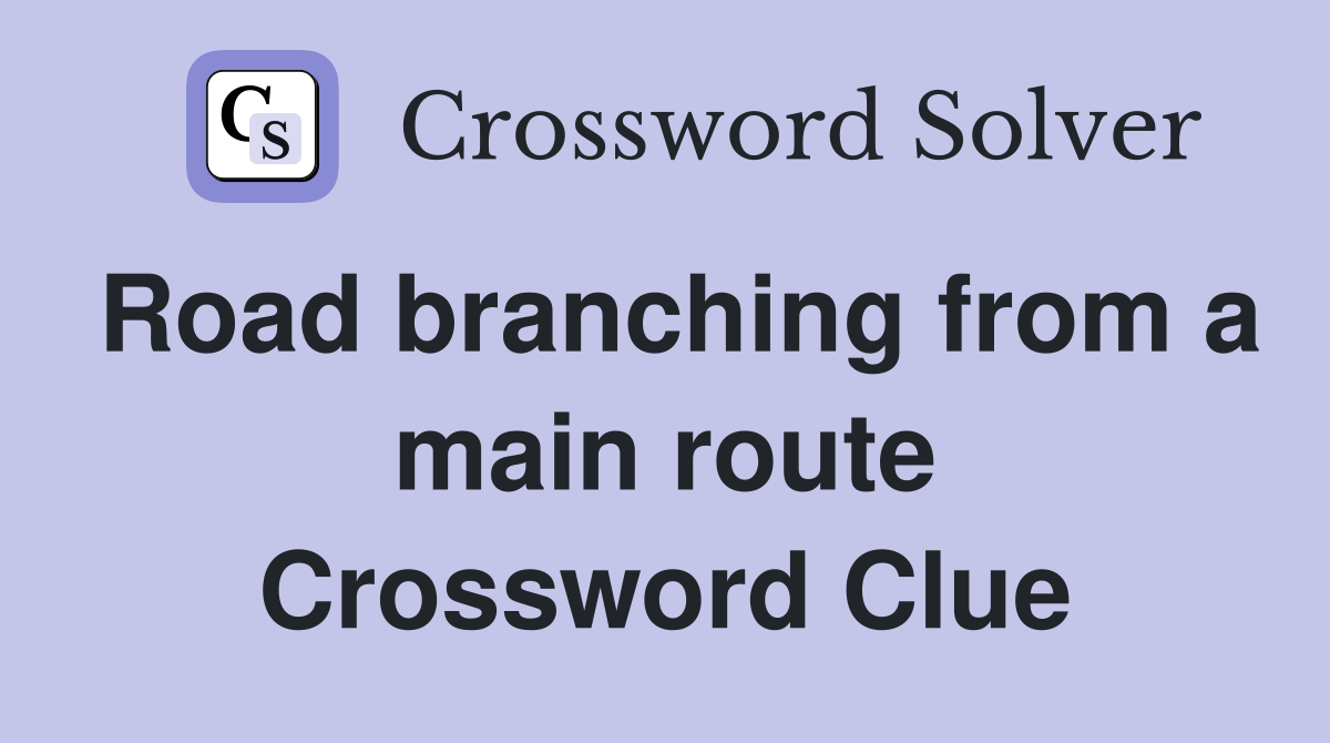Road branching from a main route Crossword Clue