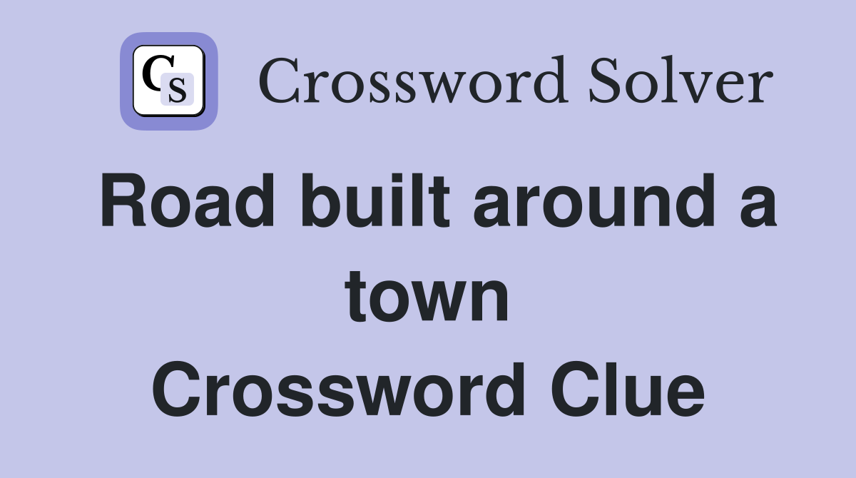 Road built around a town Crossword Clue
