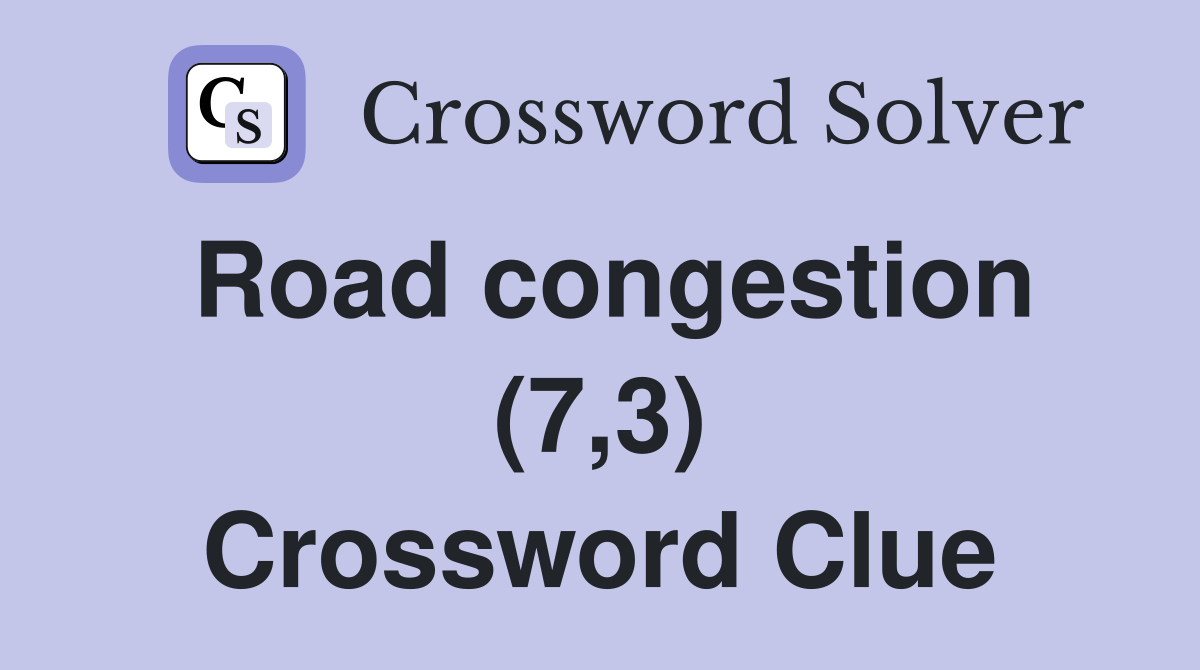 Road congestion (7,3) Crossword Clue