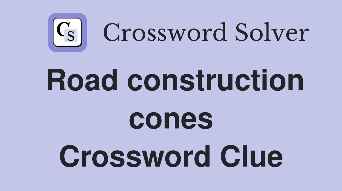 Road construction cones Crossword Clue