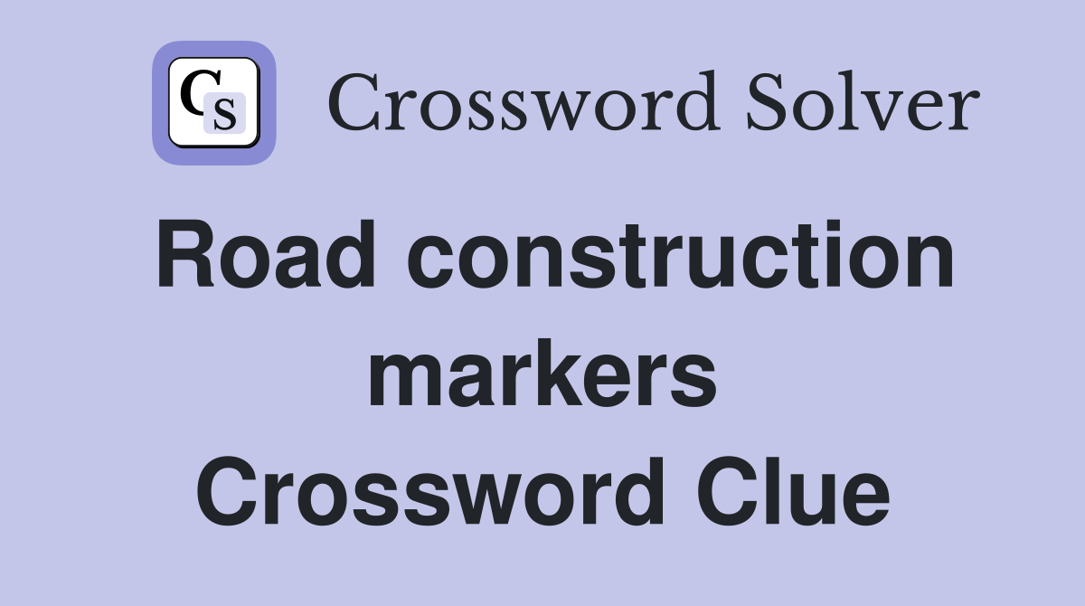 Road construction markers Crossword Clue