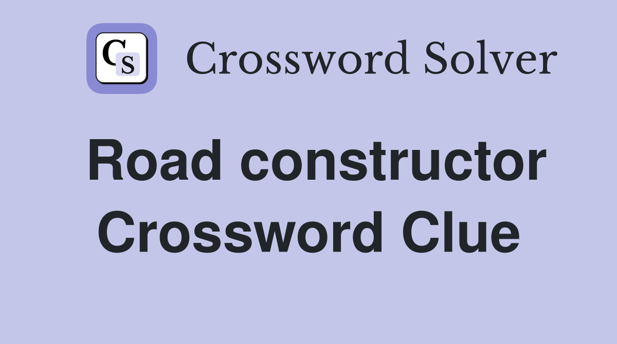 Road constructor Crossword Clue