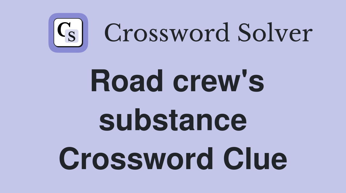 Road crew's substance Crossword Clue